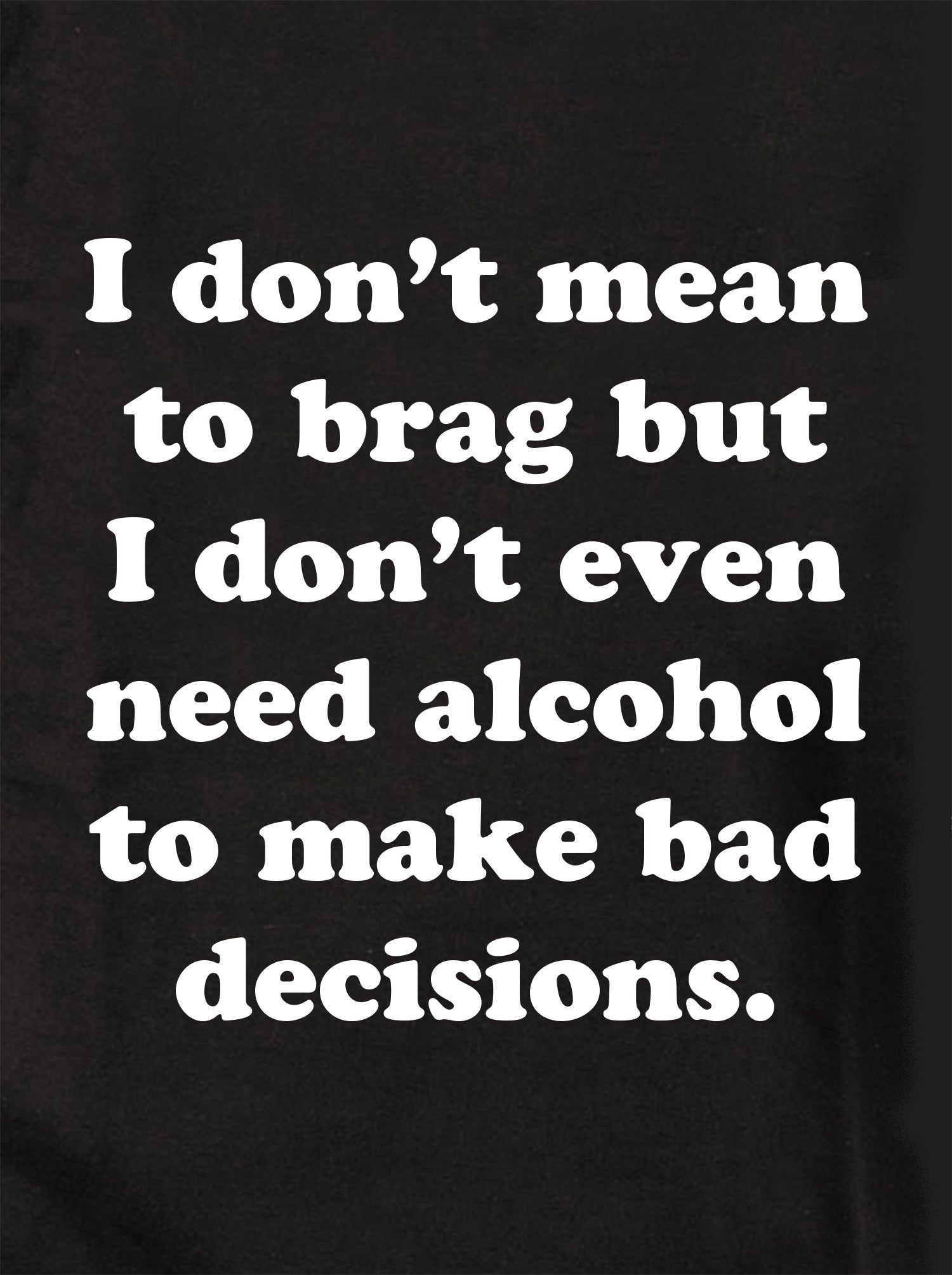 I don't mean to brag T-Shirt