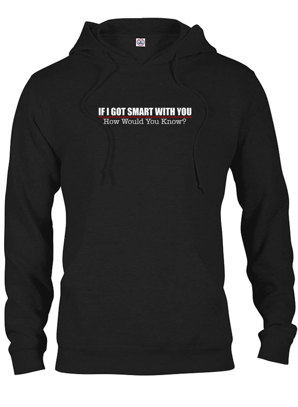 If I Got Smart With You How Would You Know T-Shirt