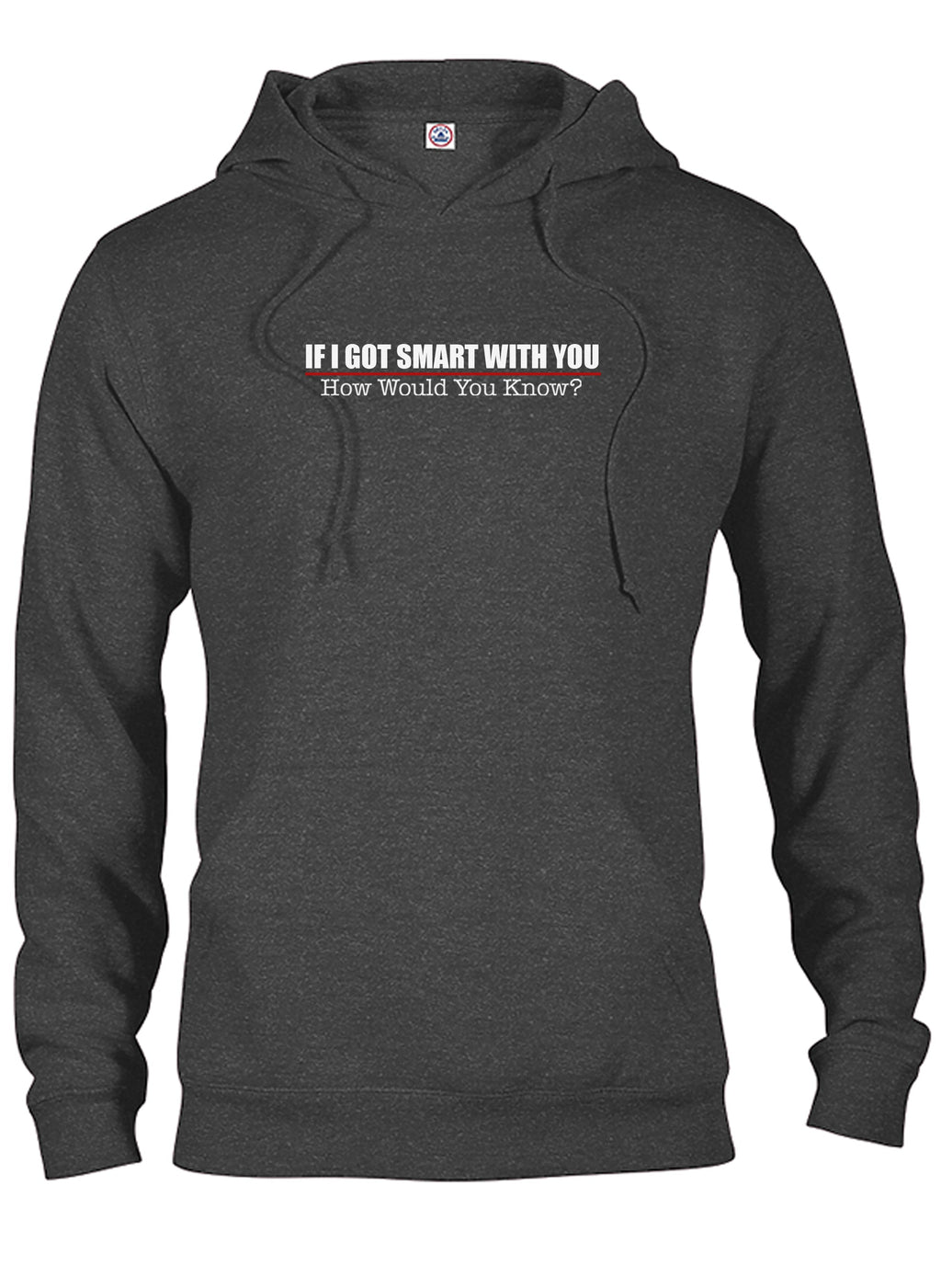 If I Got Smart With You How Would You Know T-Shirt