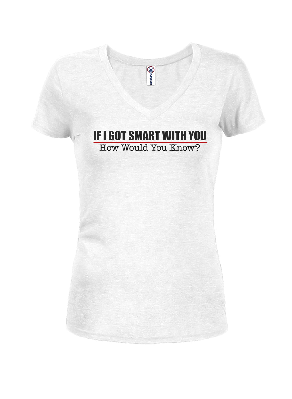 If I Got Smart With You How Would You Know T-Shirt