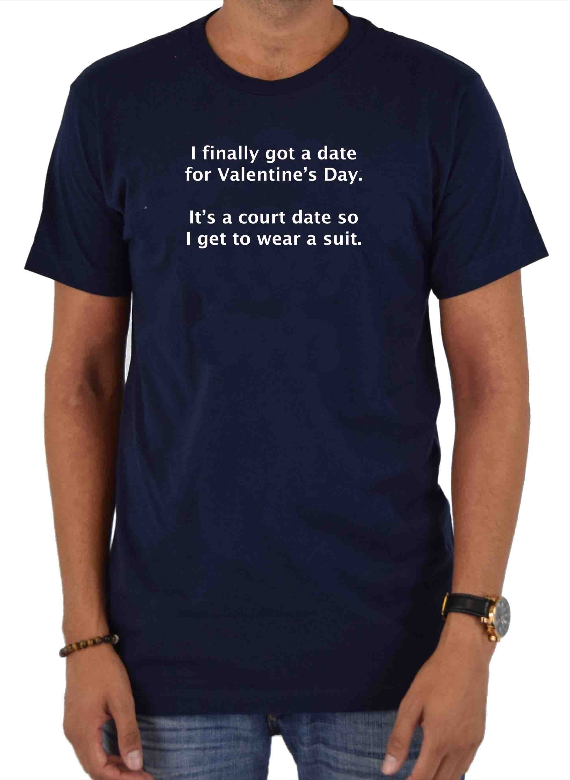 I finally got a date for Valentine’s Day T-Shirt