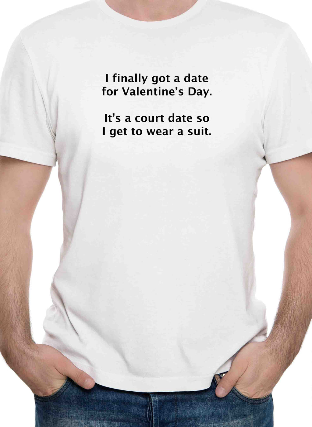 I finally got a date for Valentine’s Day T-Shirt