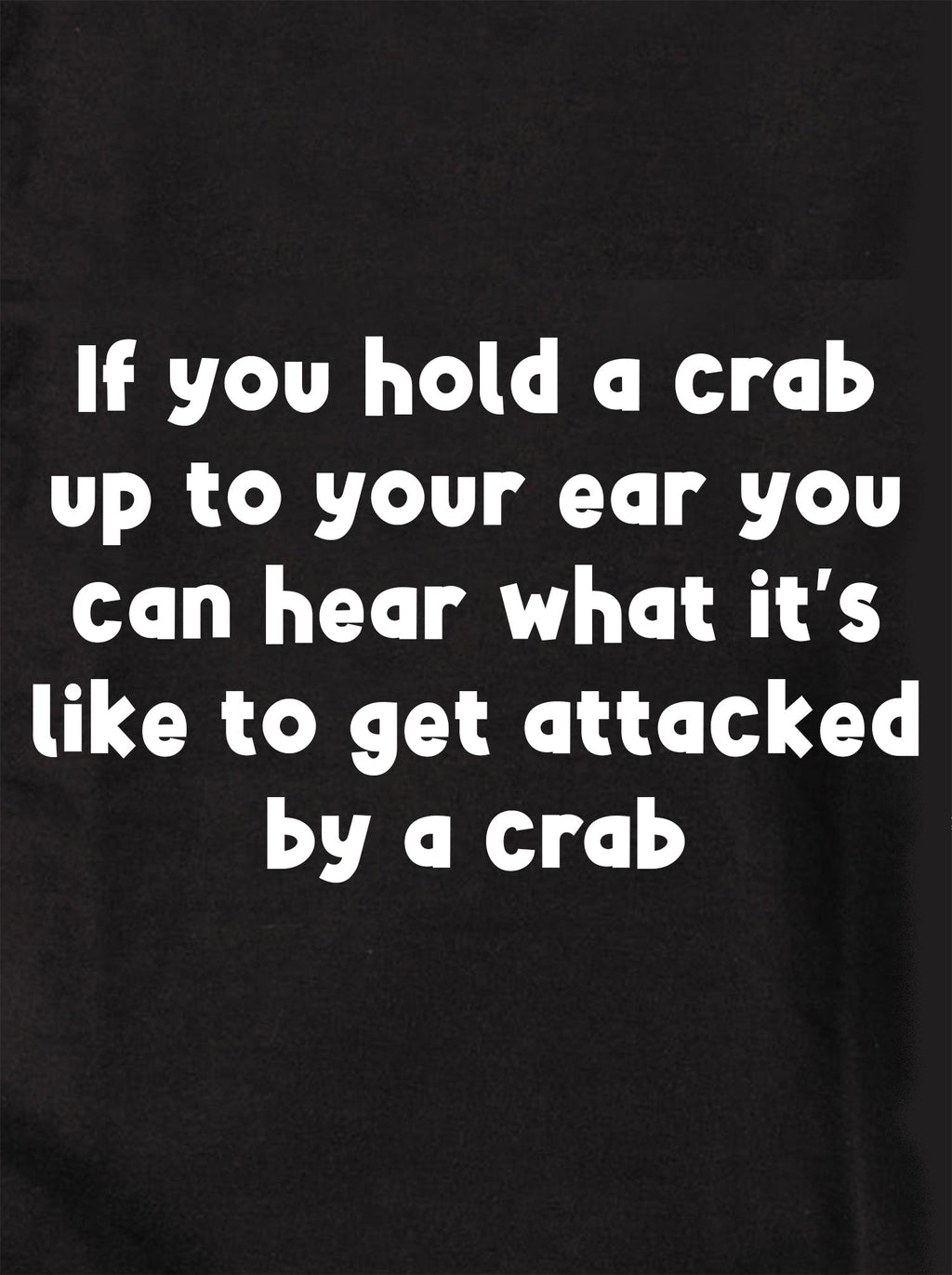 If you hold a crab up to your ear T-Shirt