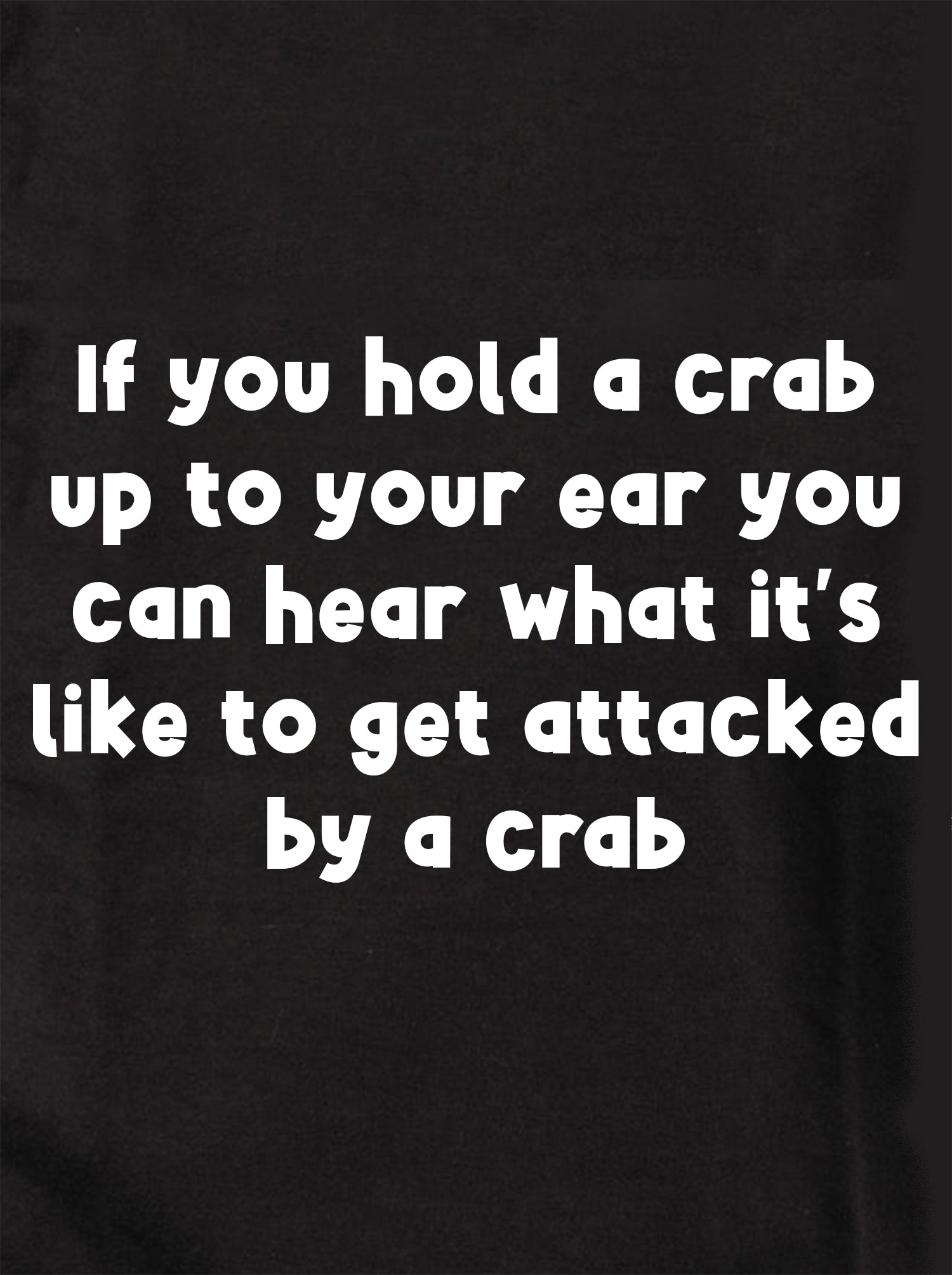 If you hold a crab up to your ear T-Shirt