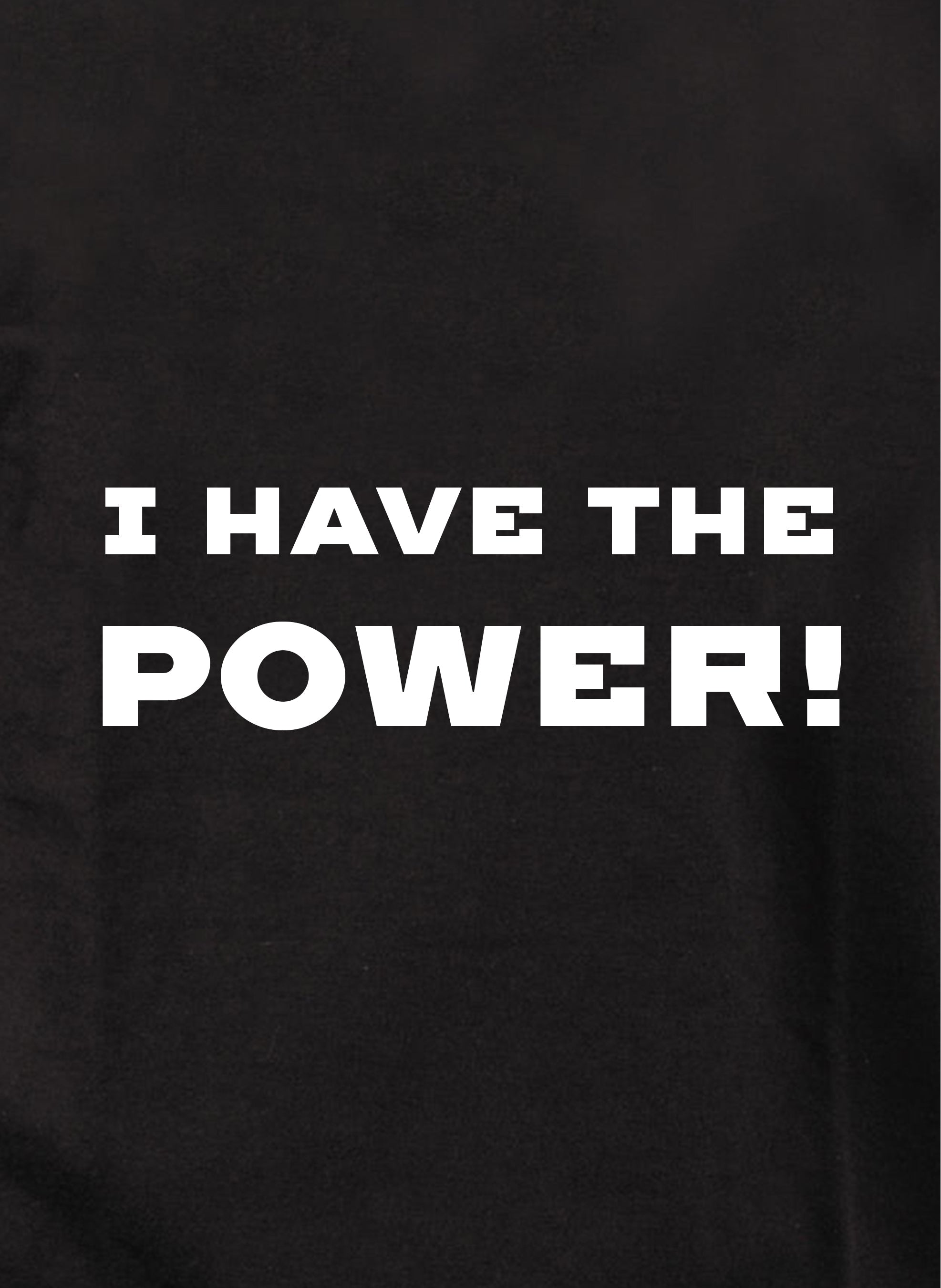I Have the Power! T-Shirt