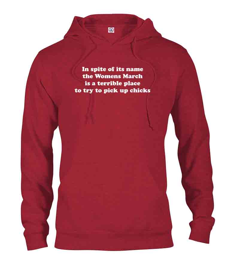 Womens March is a terrible place to pick up chicks T-Shirt