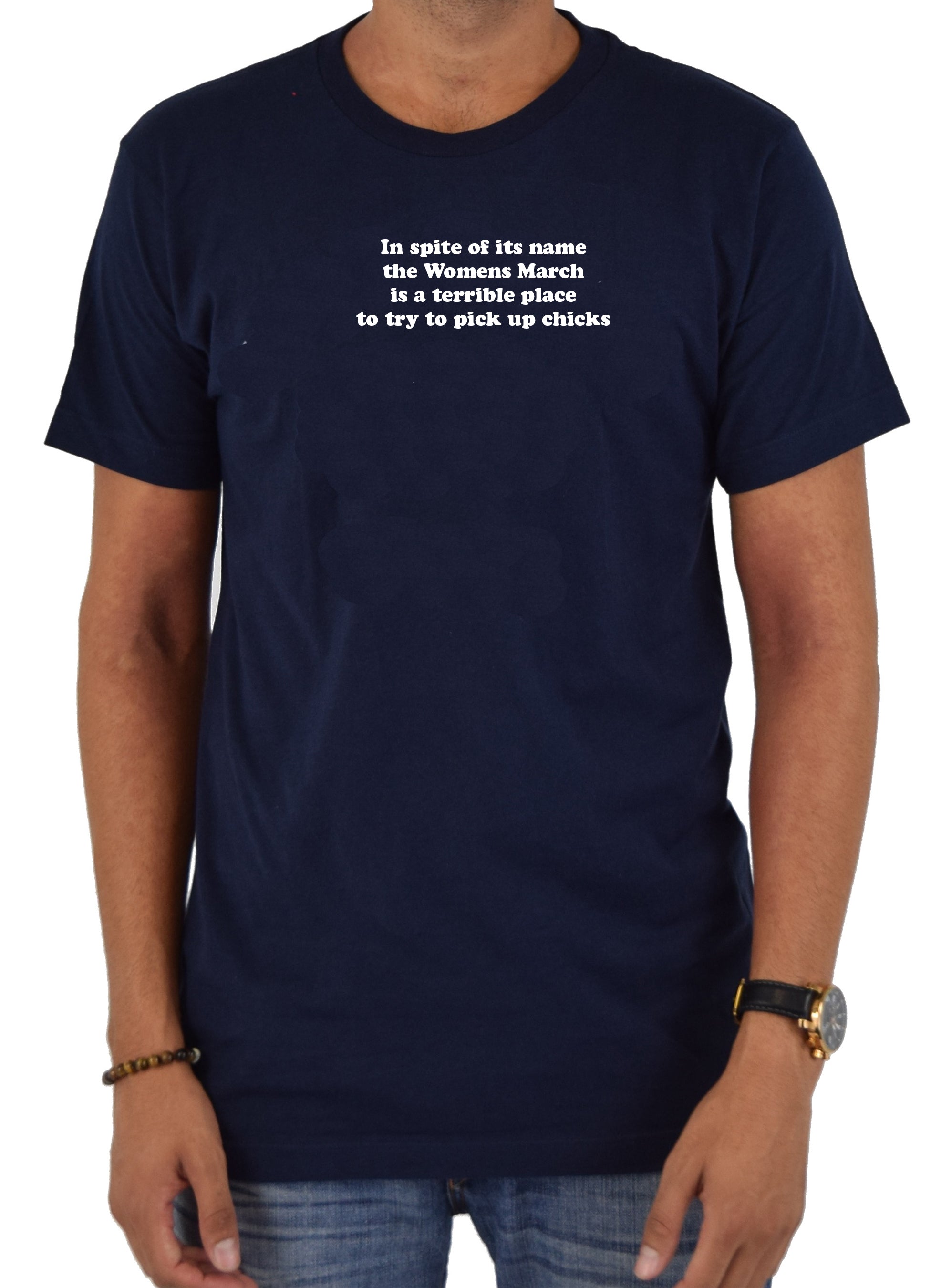 Womens March is a terrible place to pick up chicks T-Shirt