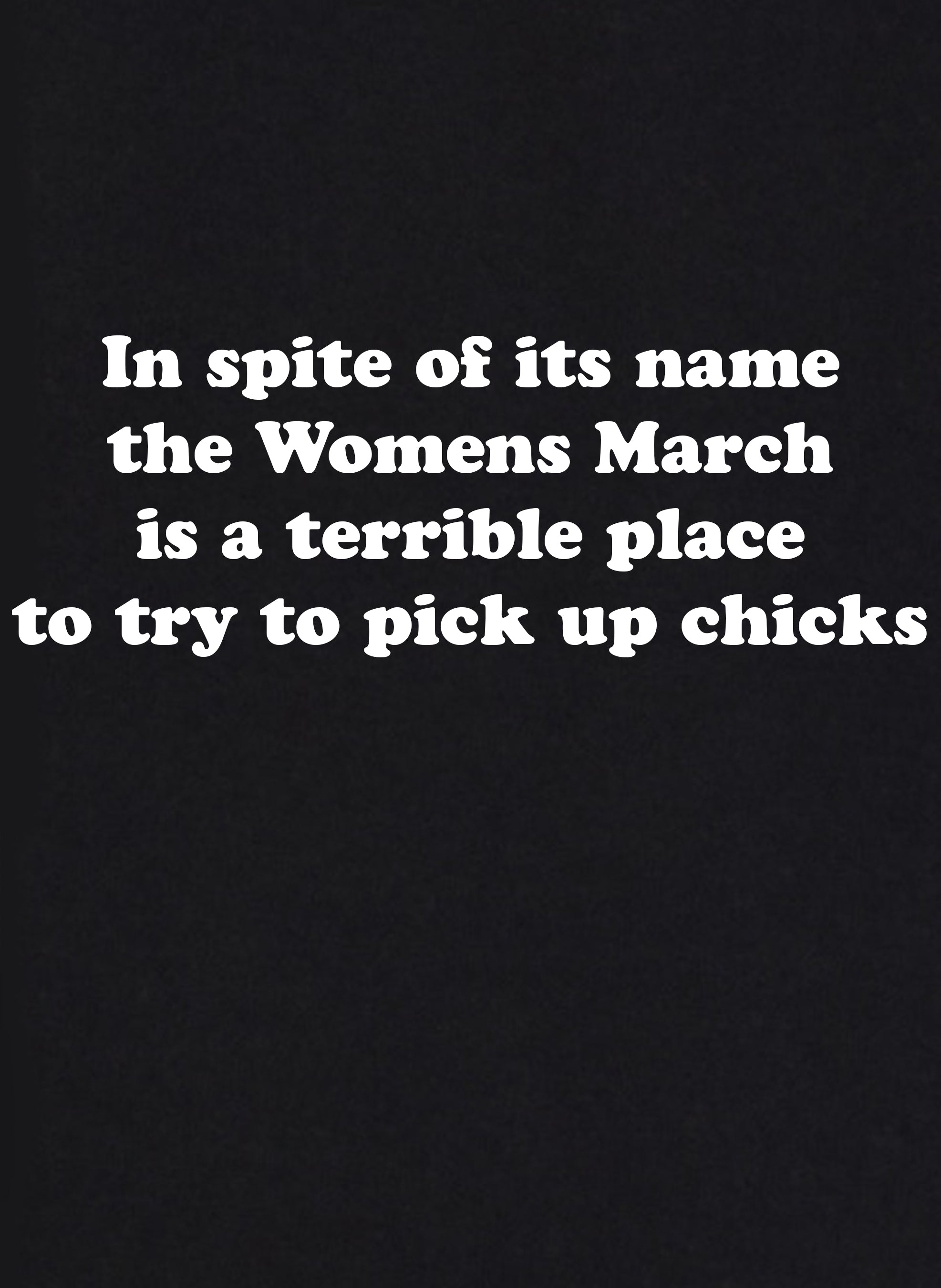 Womens March is a terrible place to pick up chicks Kids T-Shirt
