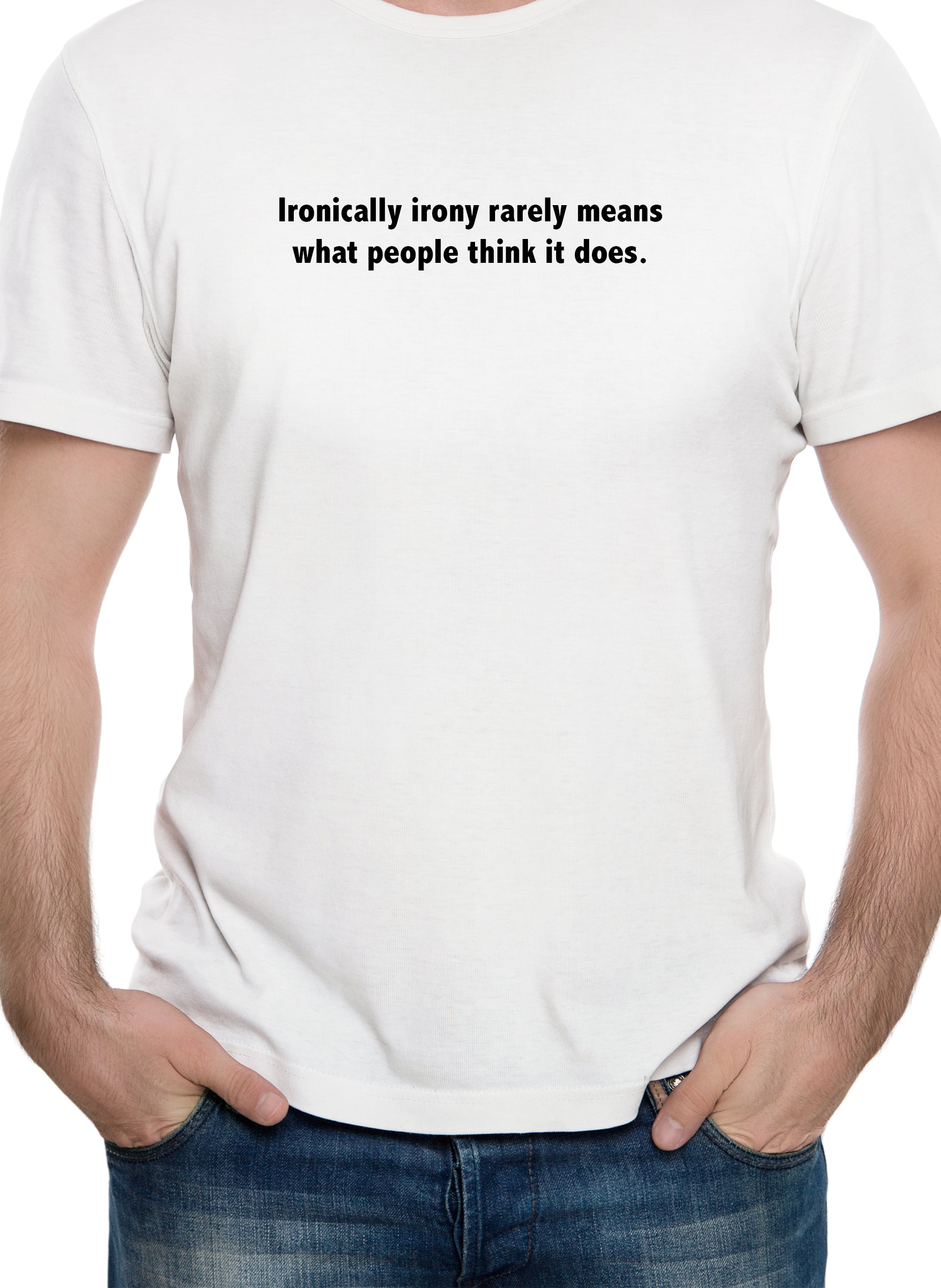 Ironically irony rarely means what people think it does T-Shirt