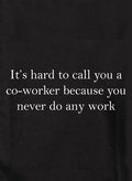 It's hard to call you a co-worker Kids T-Shirt
