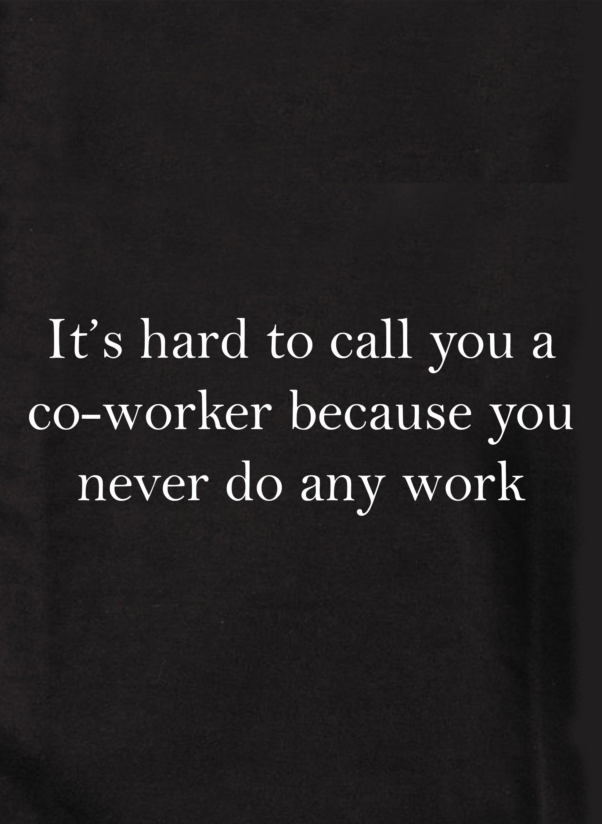 It's hard to call you a co-worker Kids T-Shirt