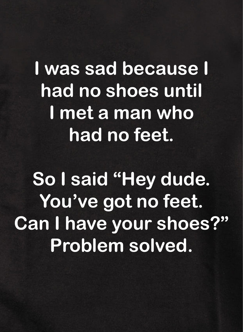 I was sad because I had no shoes T-Shirt