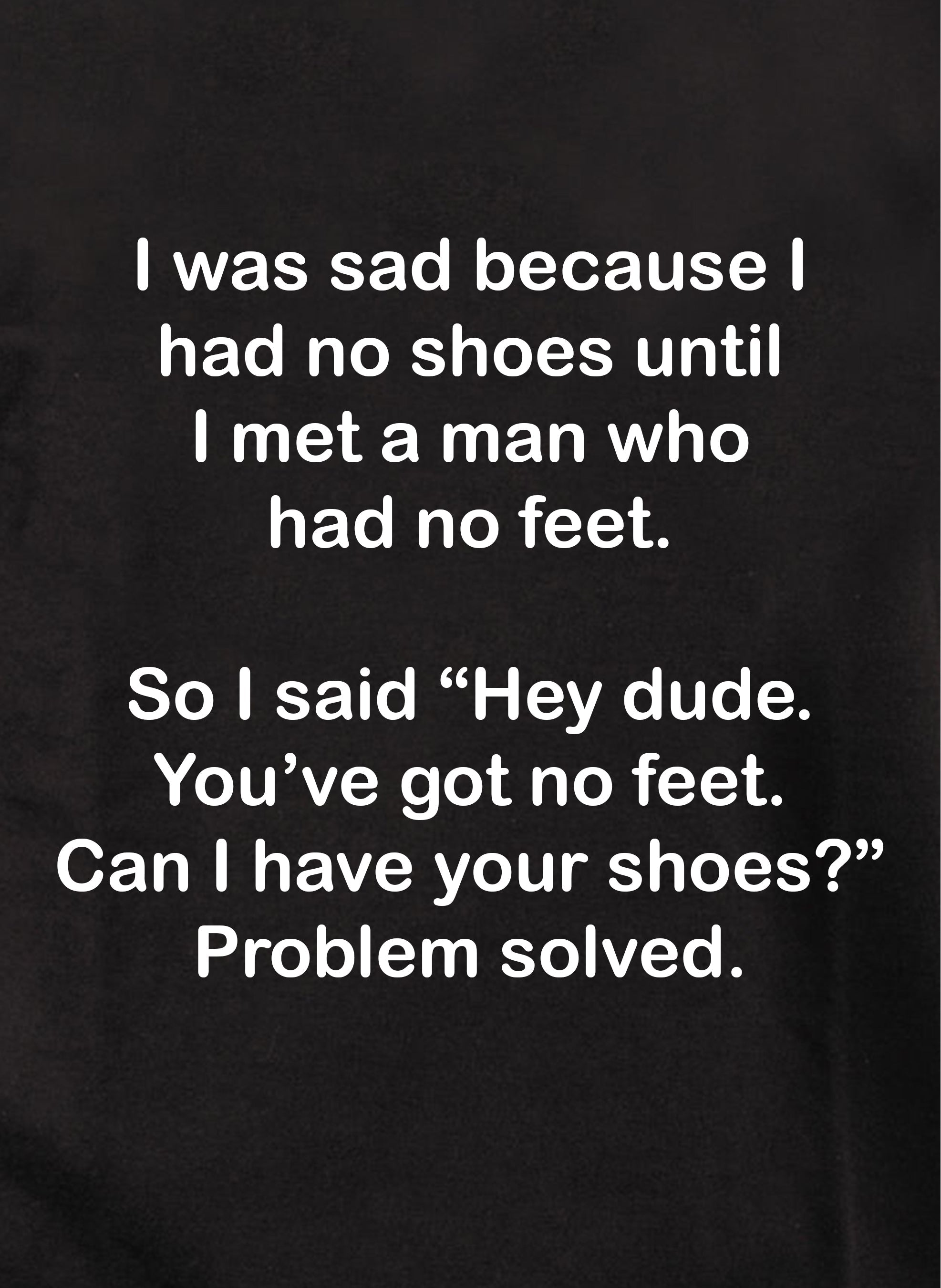 I was sad because I had no shoes T-Shirt