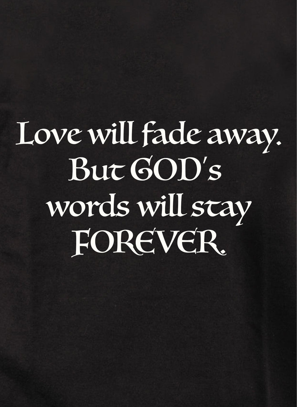 Love will fade away T-Shirt