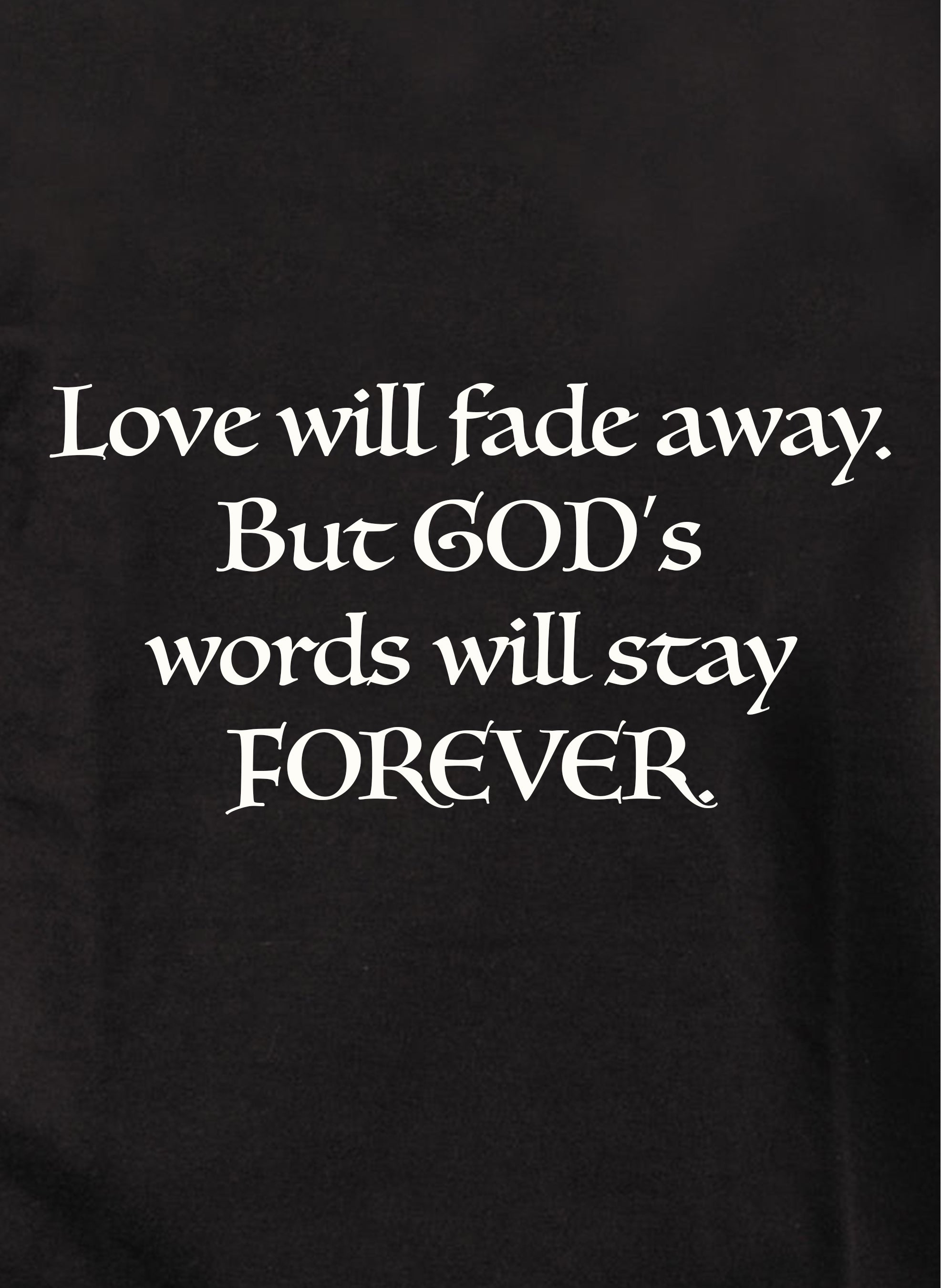 Love will fade away T-Shirt