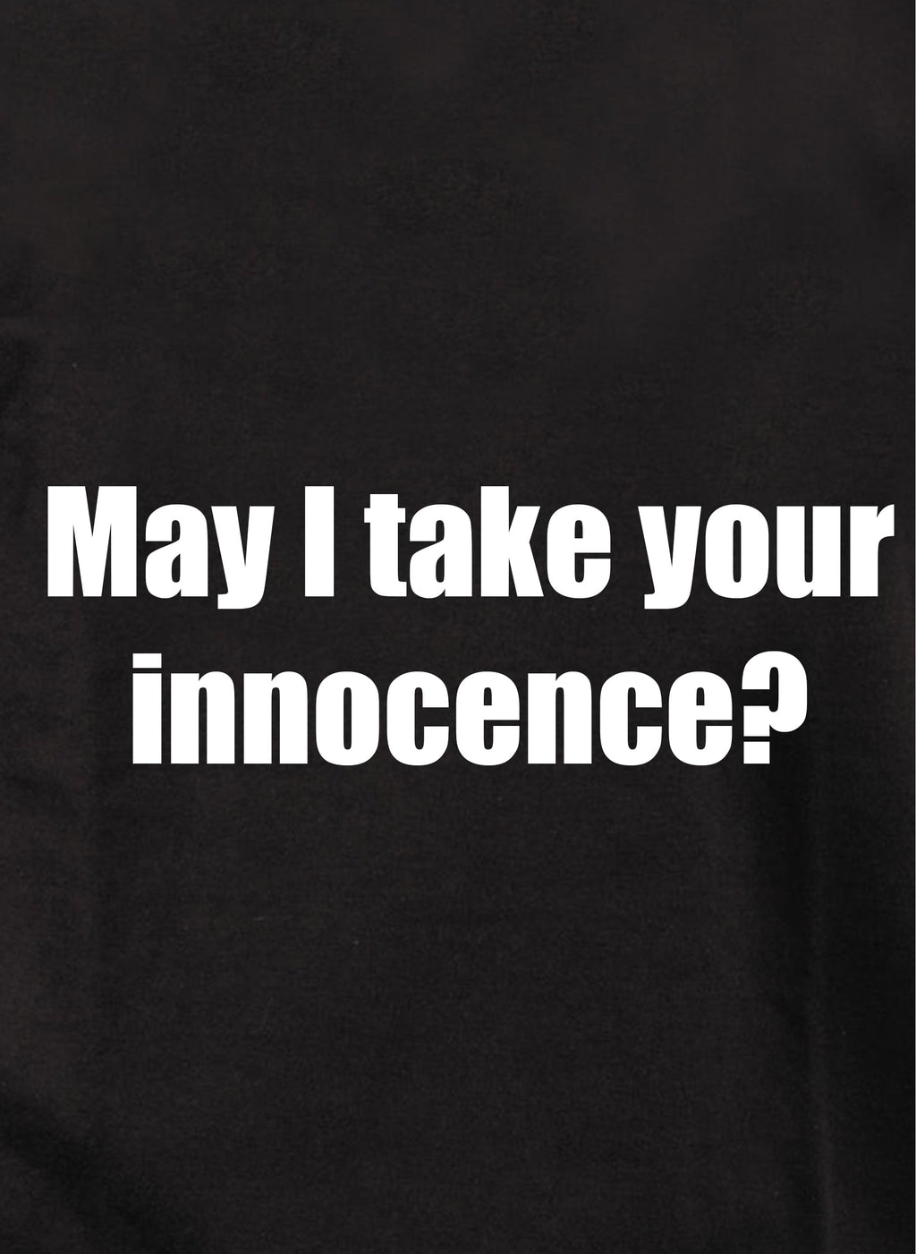 May I take your innocence T-Shirt