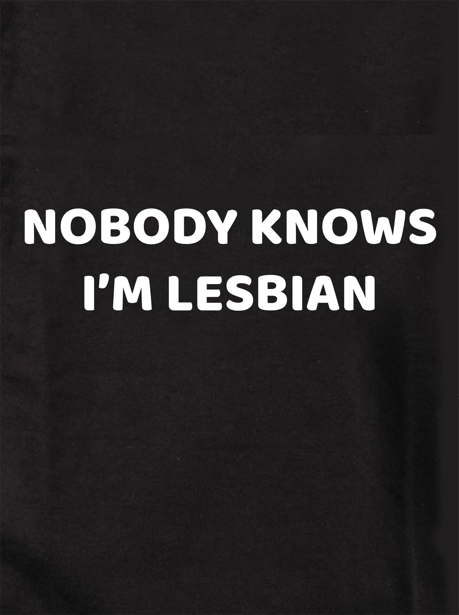 NOBODY KNOWS I’M LESBIAN T-Shirt