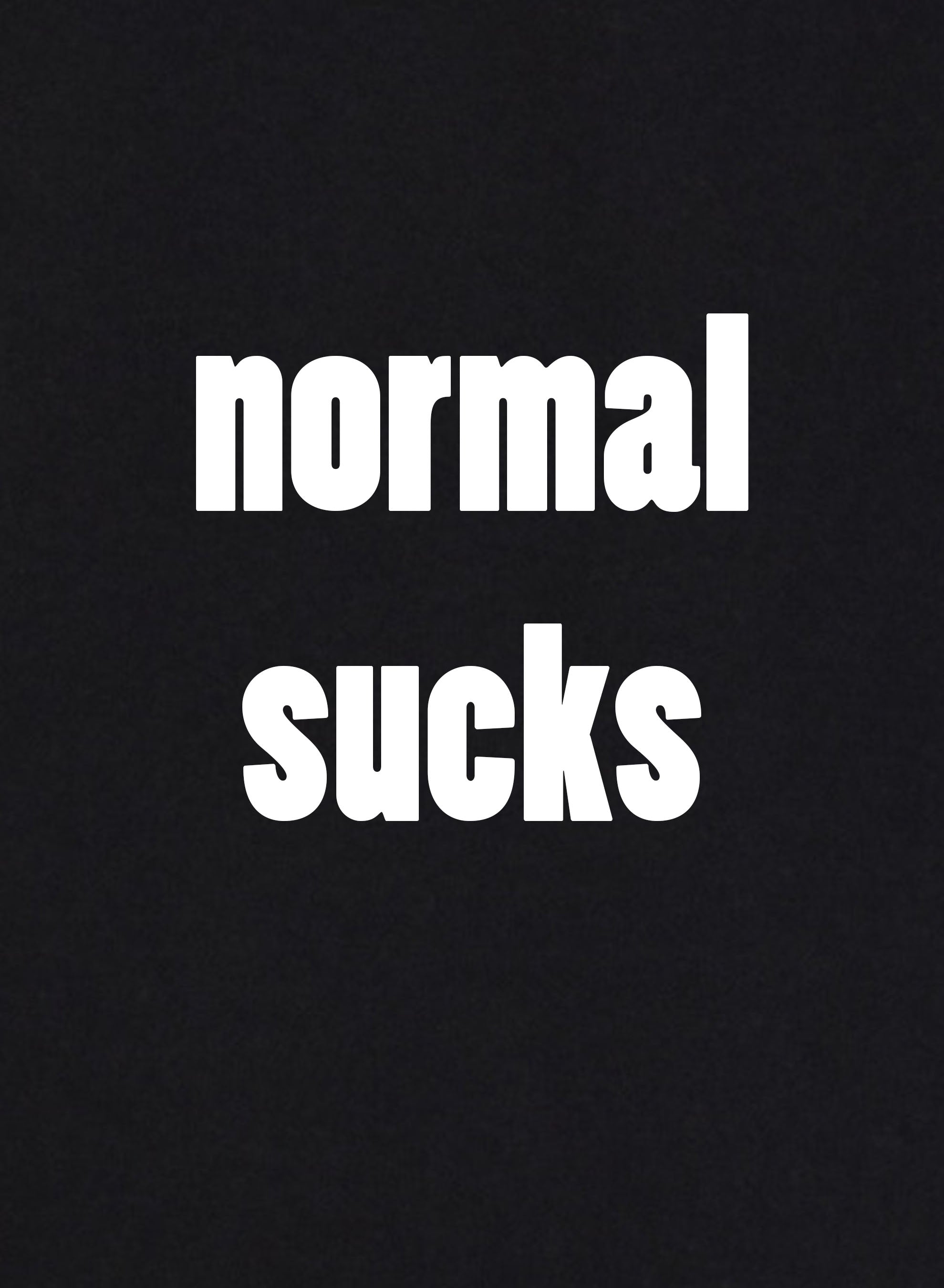 Normal Sucks T-Shirt