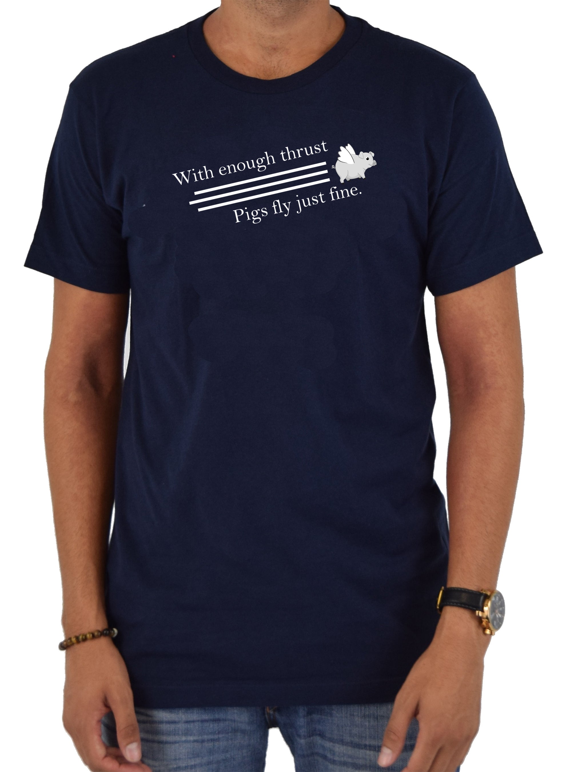 With Enough Thrust Pigs Fly Just Fine T-Shirt