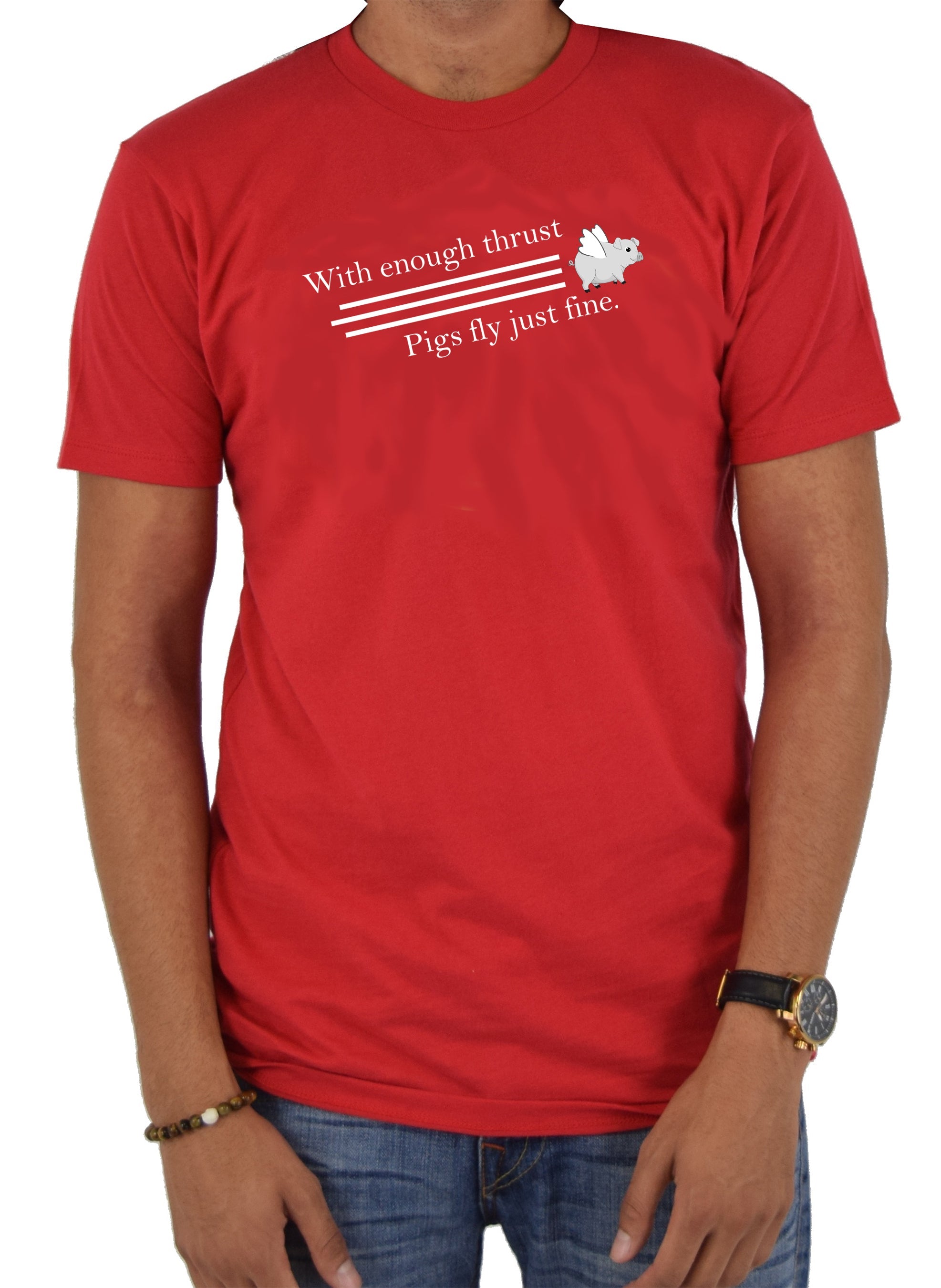 With Enough Thrust Pigs Fly Just Fine T-Shirt