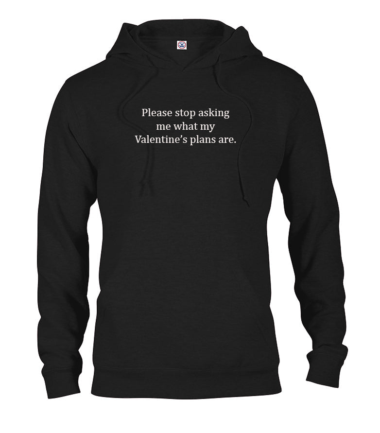Please stop asking me what my Valentine’s plans are T-Shirt