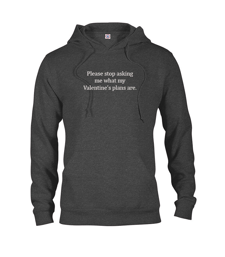 Please stop asking me what my Valentine’s plans are T-Shirt