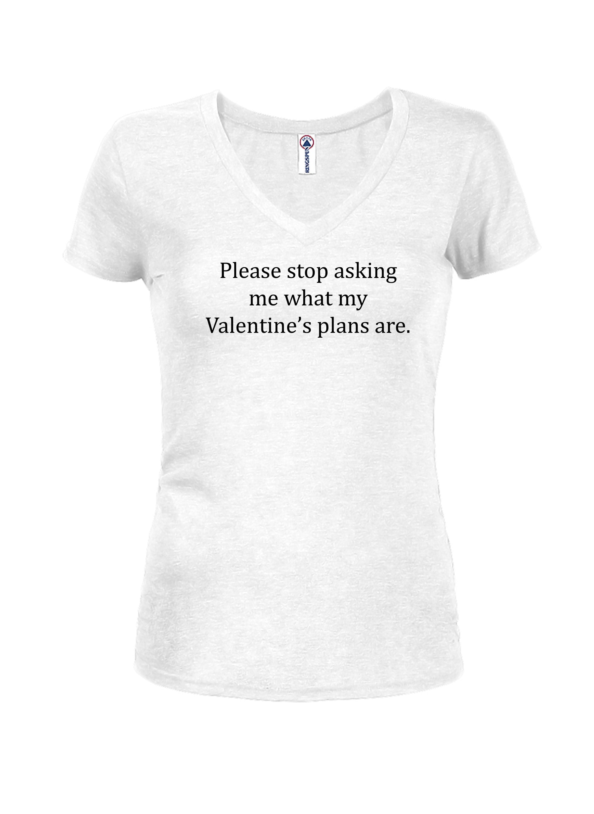 Please stop asking me what my Valentine’s plans are T-Shirt