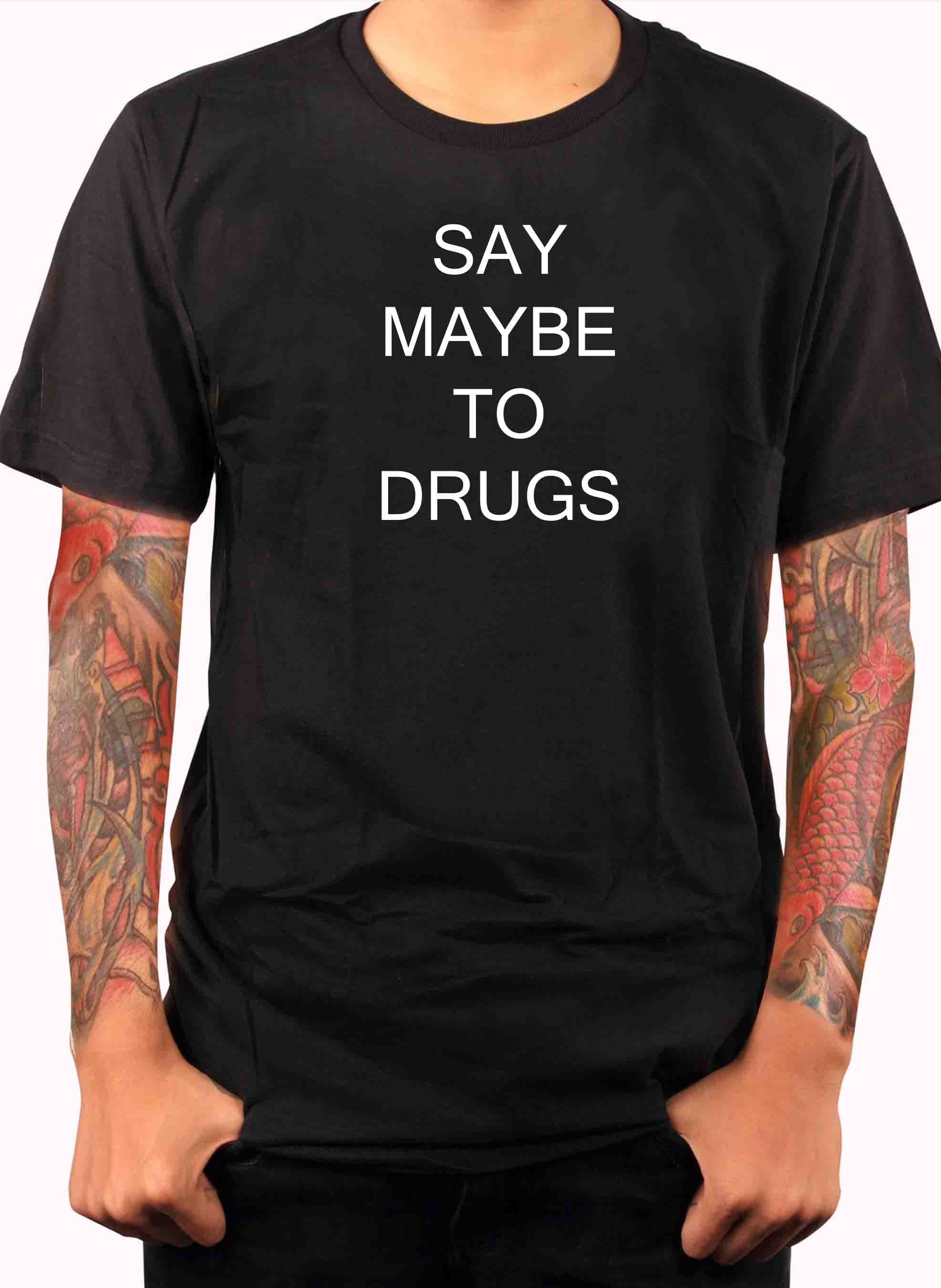 Say Maybe To Drugs T-Shirt