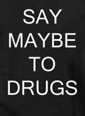 Say Maybe To Drugs T-Shirt
