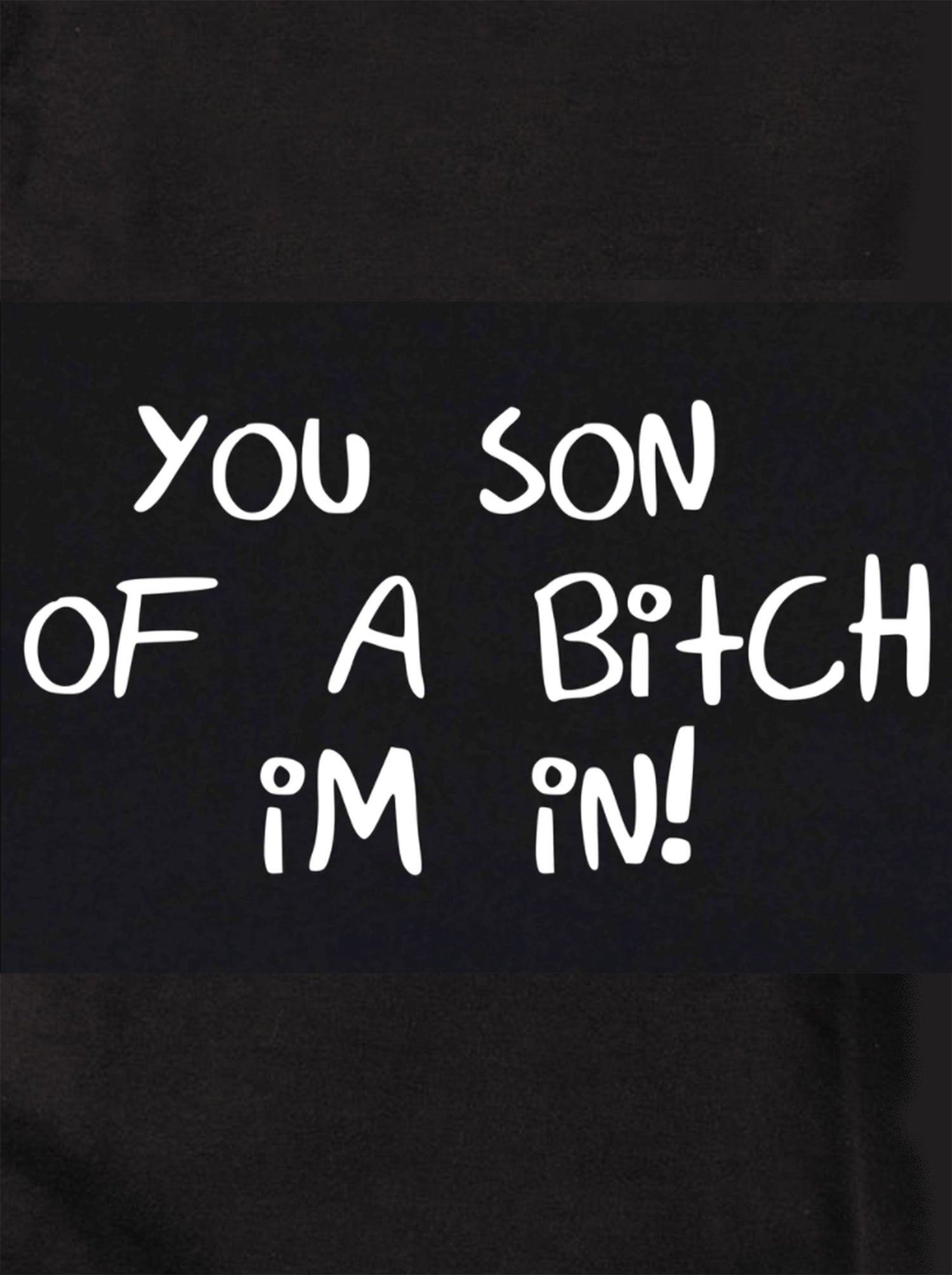 You Son of a Bitch I'm In! T-Shirt