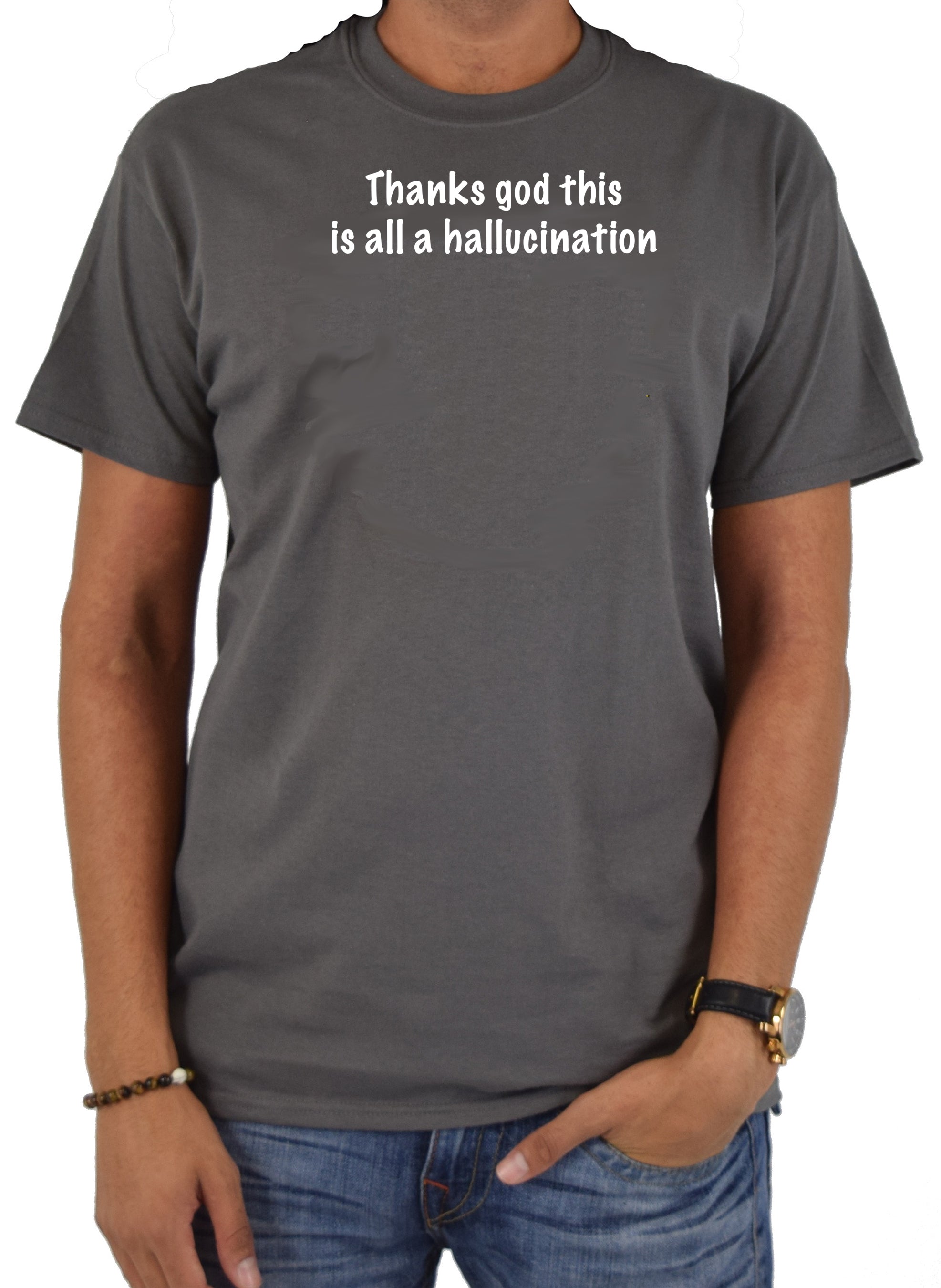 Thanks God this is all a hallucination T-Shirt