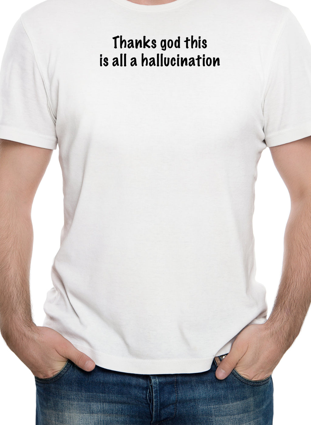 Thanks God this is all a hallucination T-Shirt