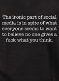 The ironic part of social media is no one gives a fuck what you think Kids T-Shirt