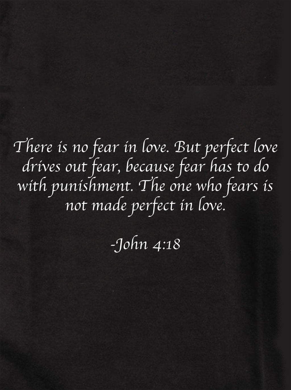 There is no fear in love T-Shirt