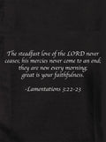 The steadfast love of the LORD never ceases Kids T-Shirt