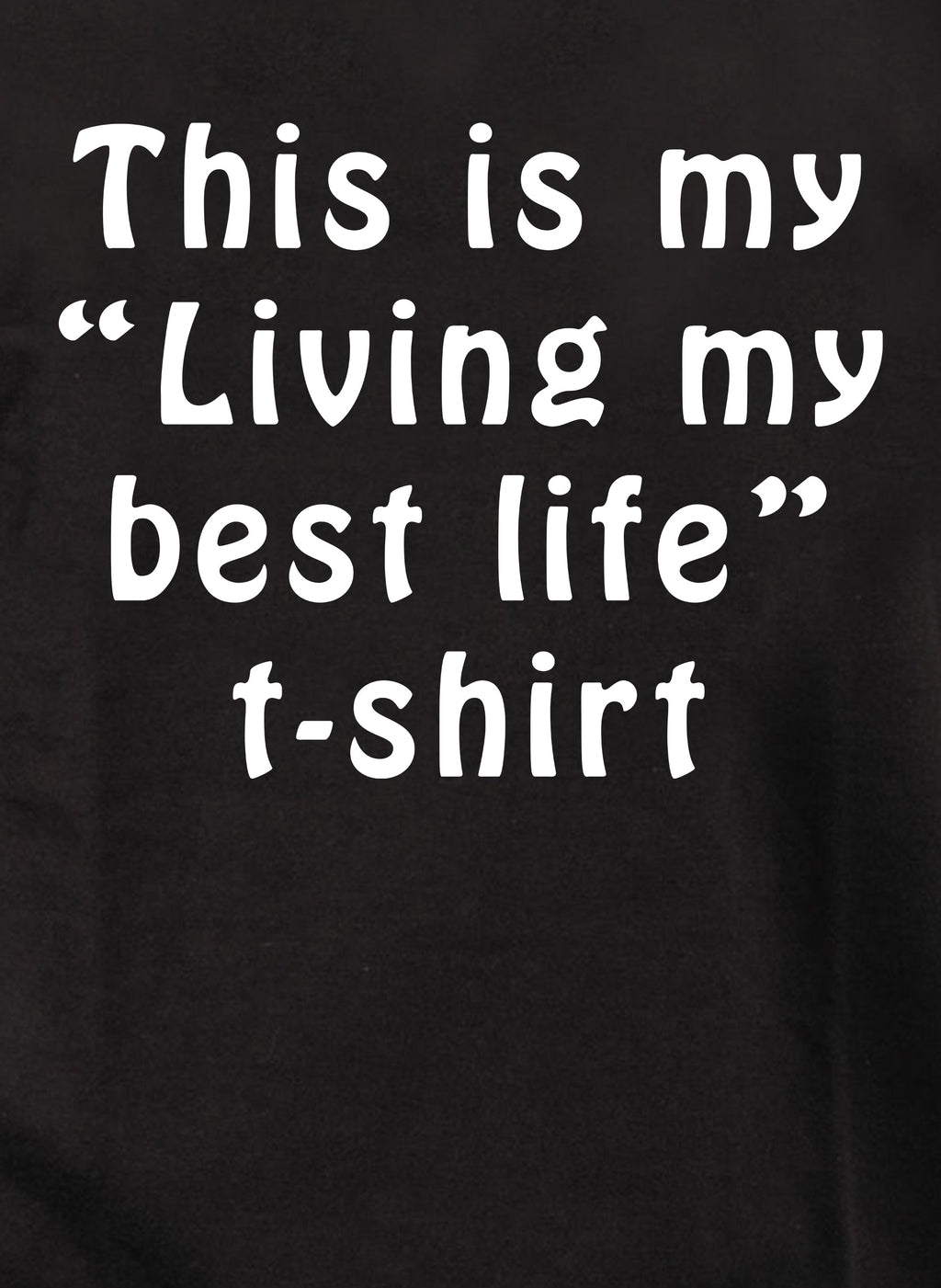 This is my “Living my best life” t-shirt T-Shirt