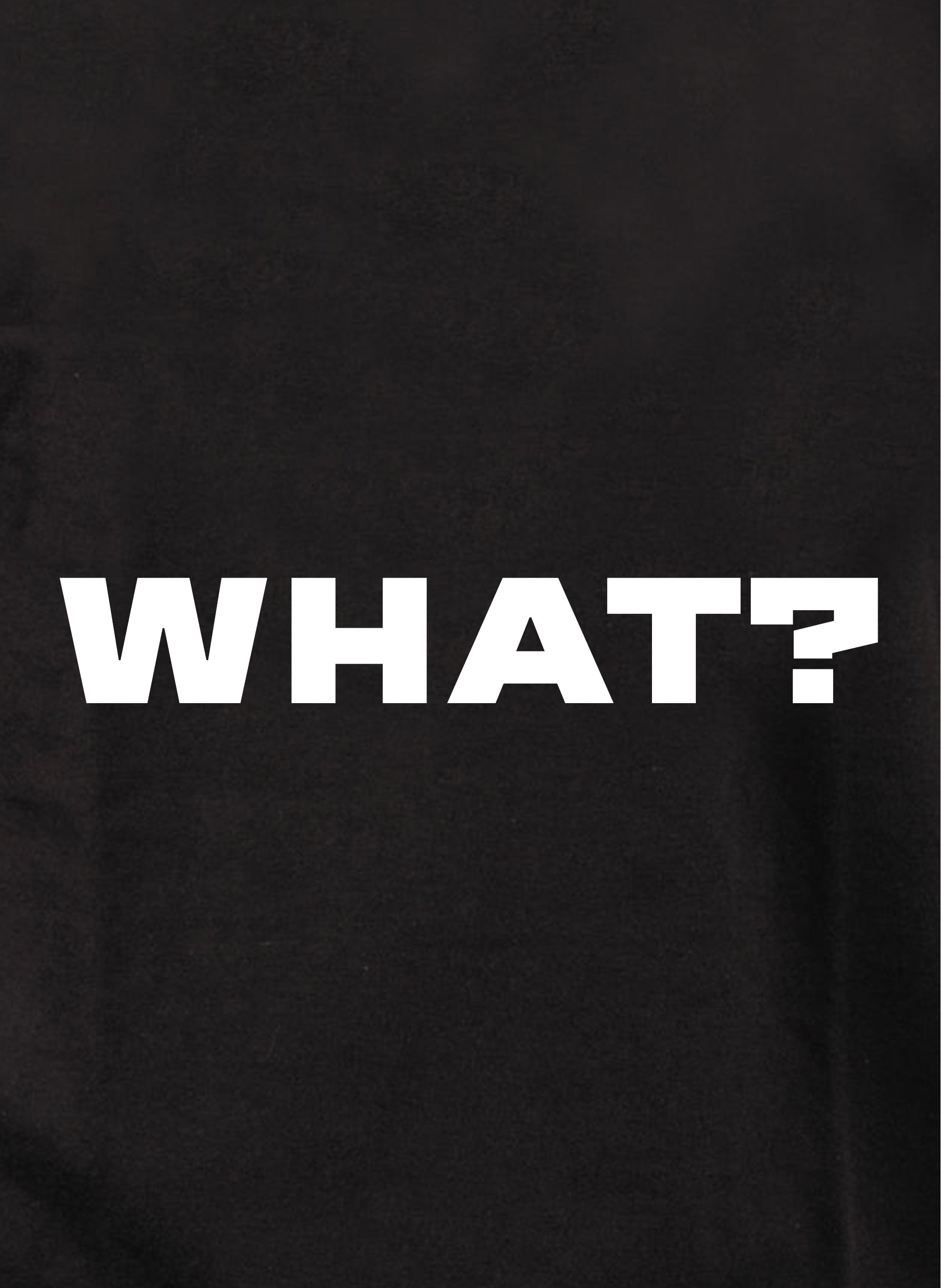 WHAT? Kids T-Shirt