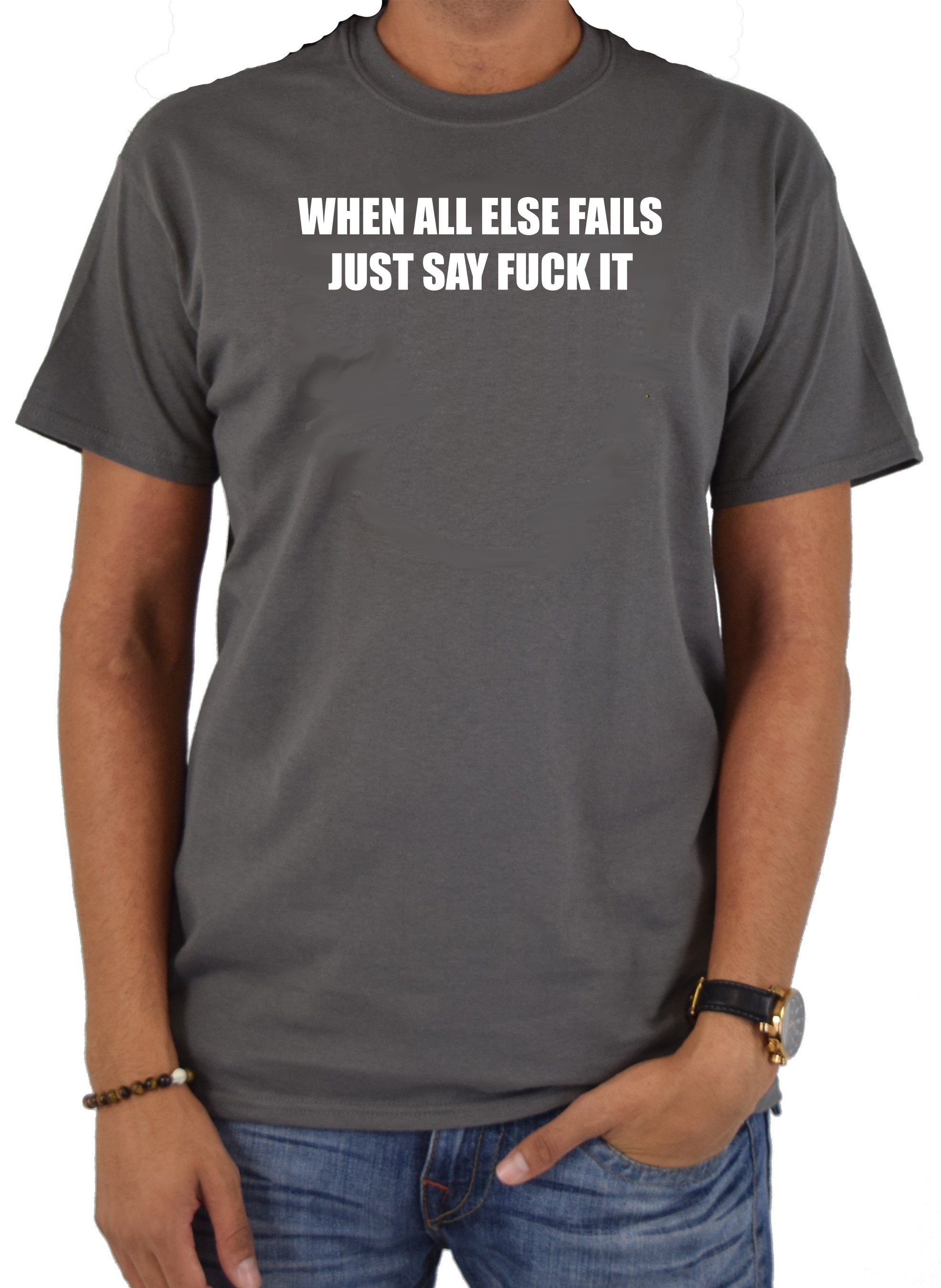 When All Else Fails Just Say Fuck It T-Shirt