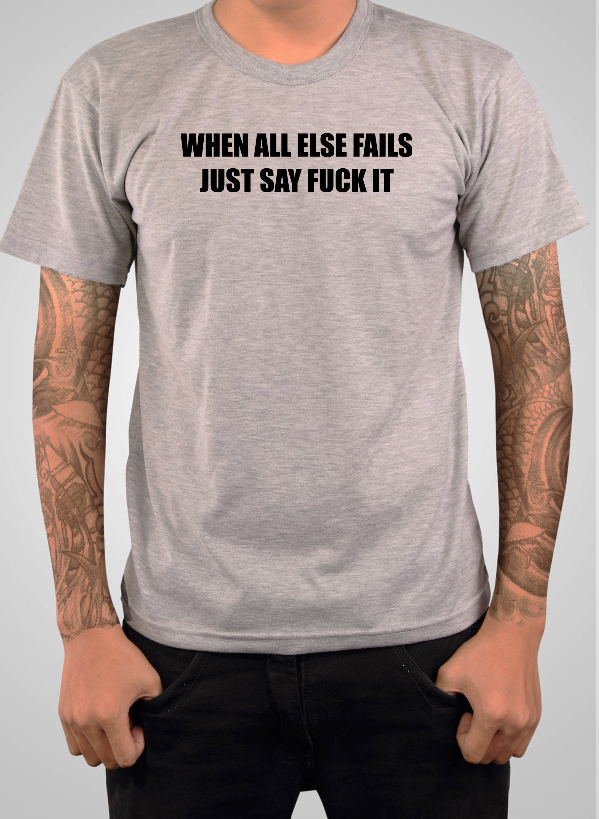 When All Else Fails Just Say Fuck It T-Shirt