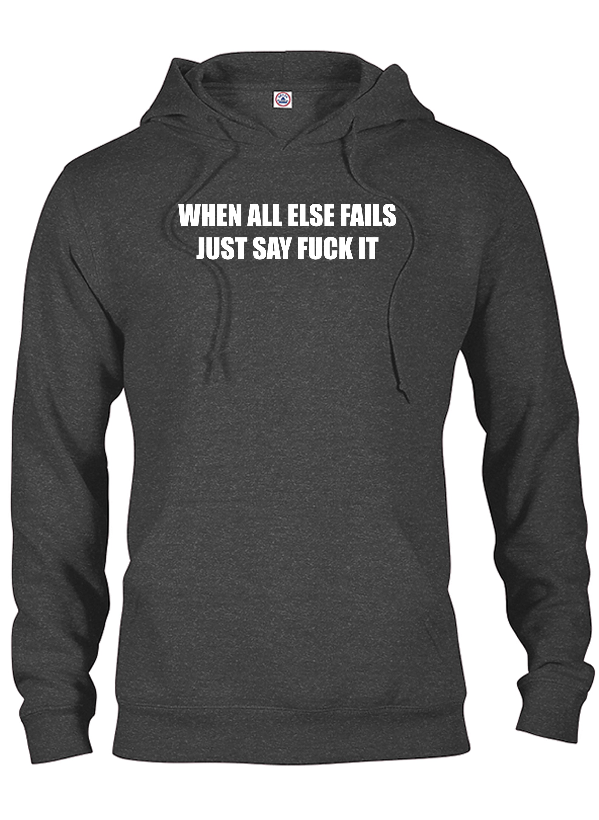 When All Else Fails Just Say Fuck It T-Shirt