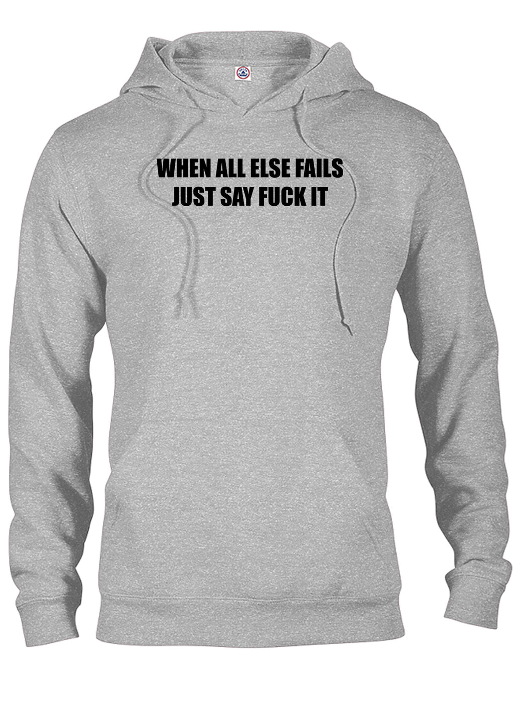 When All Else Fails Just Say Fuck It T-Shirt