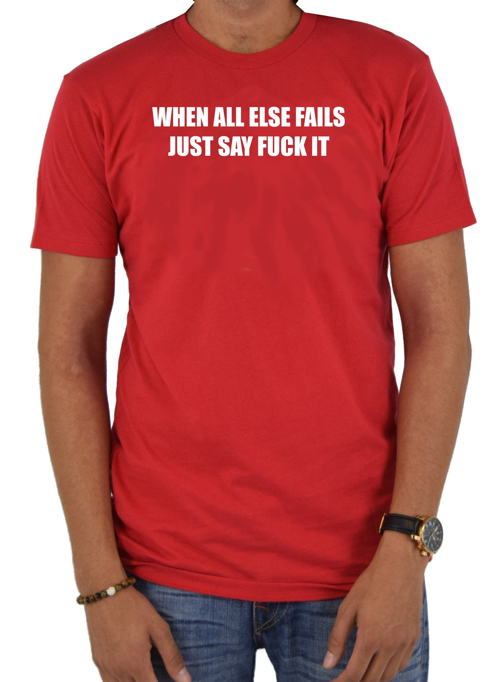 When All Else Fails Just Say Fuck It T-Shirt