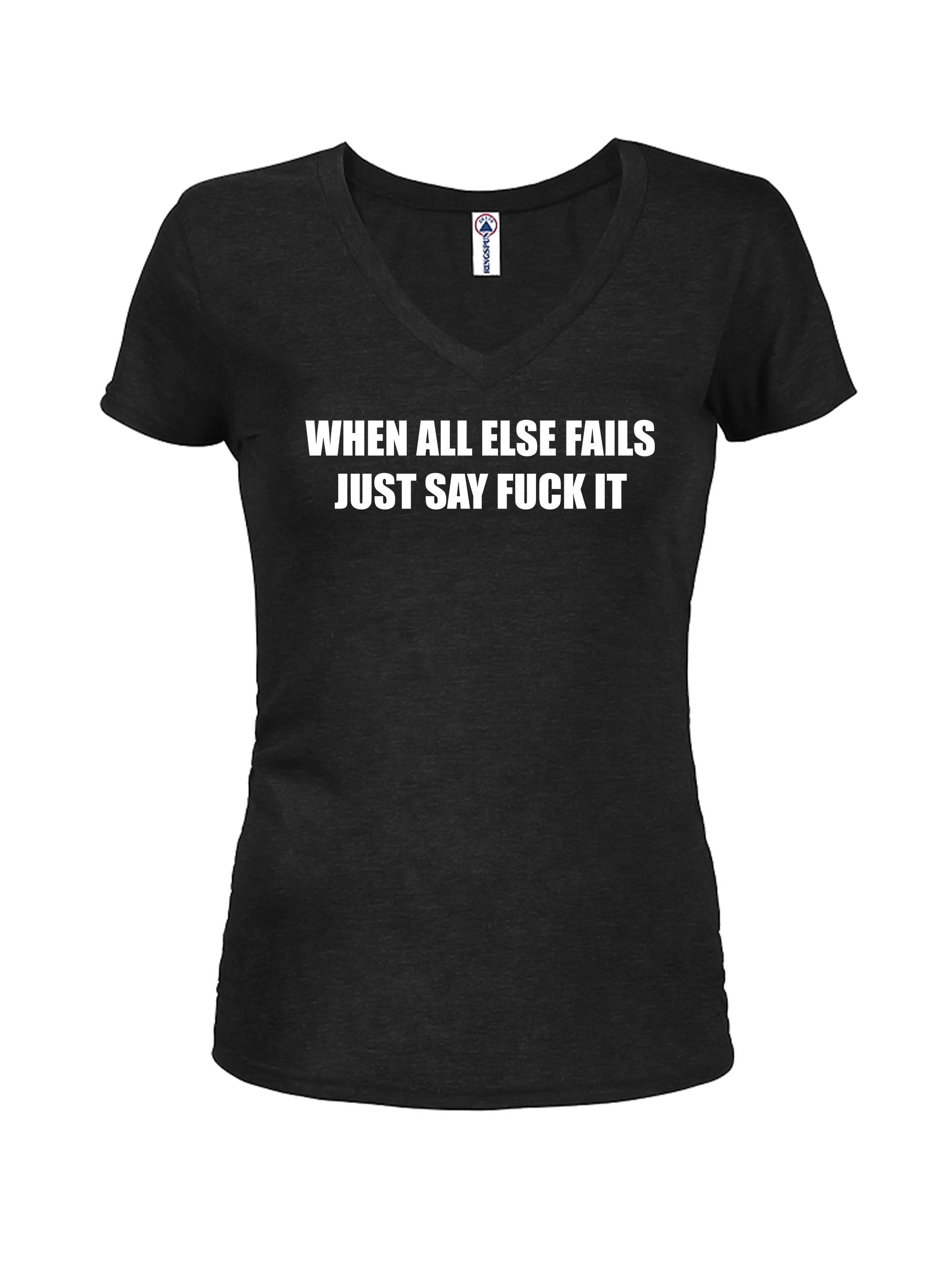 When All Else Fails Just Say Fuck It T-Shirt