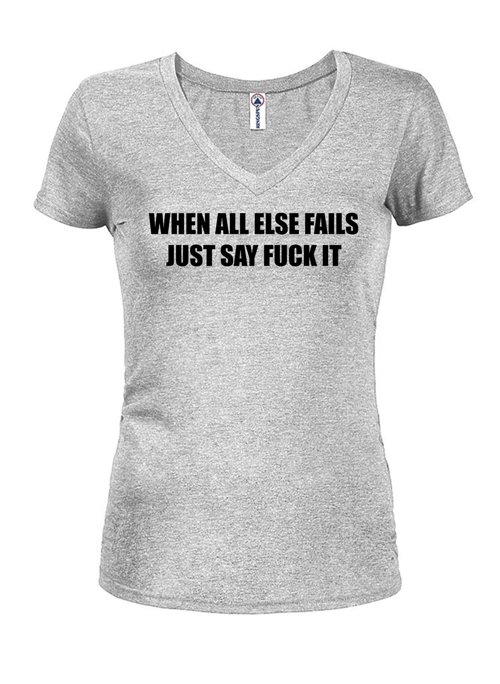 When All Else Fails Just Say Fuck It T-Shirt