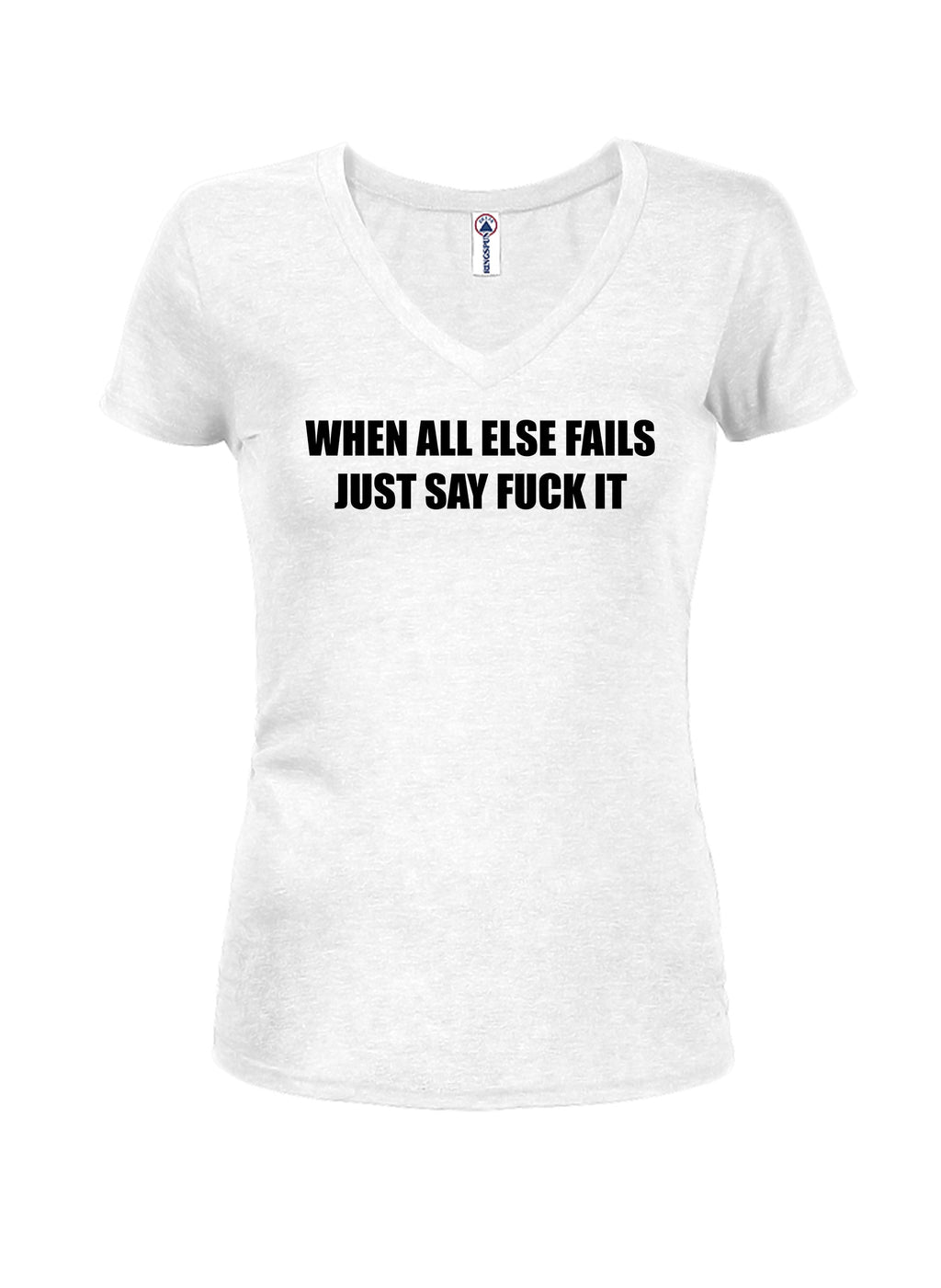 When All Else Fails Just Say Fuck It T-Shirt