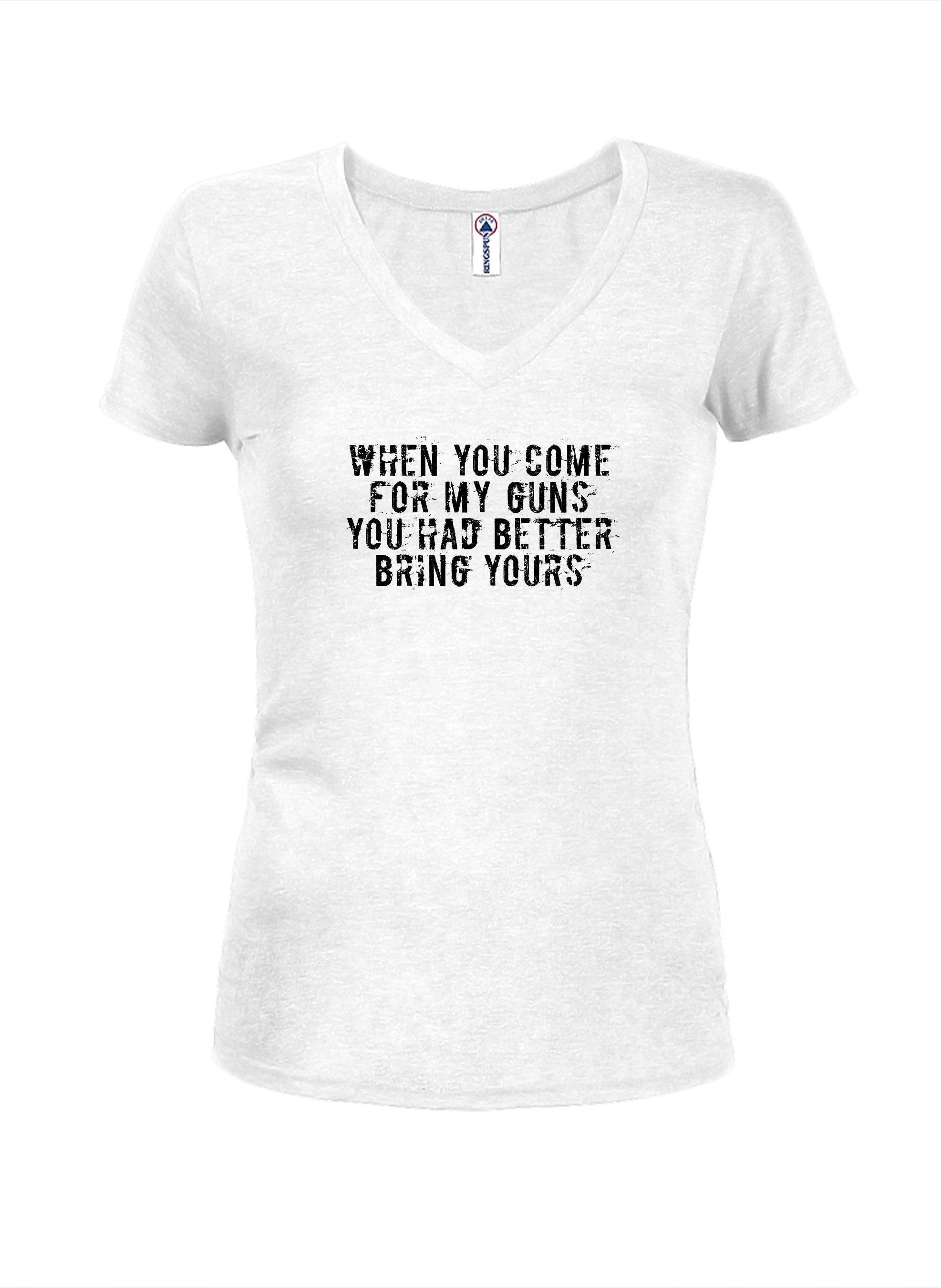 When you come for my guns you had better bring yours Juniors V Neck T-Shirt