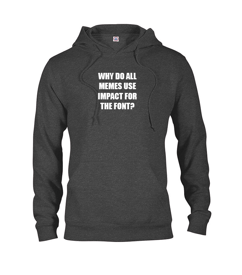 WHY DO ALL MEMES USE IMPACT FOR THE FONT? T-Shirt