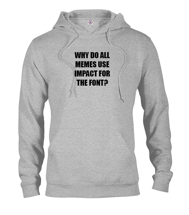WHY DO ALL MEMES USE IMPACT FOR THE FONT? T-Shirt
