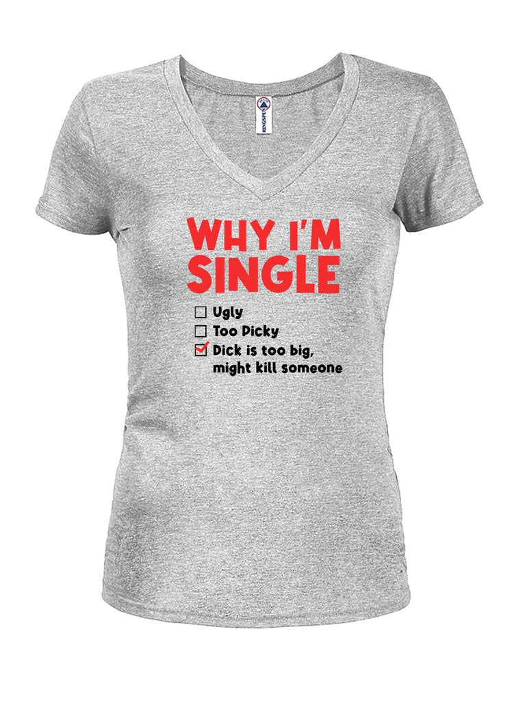 WHY I'M SINGLE Juniors V Neck T-Shirt