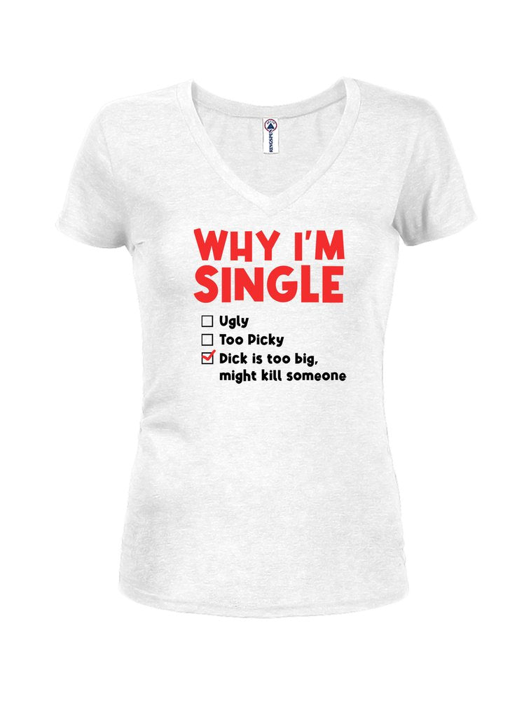 WHY I'M SINGLE Juniors V Neck T-Shirt